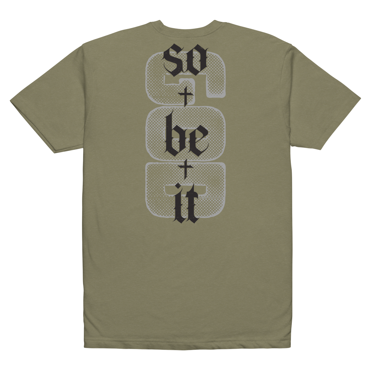 So Be It shirt military green back - God's word is final, soft 60/40 cotton-poly faith tee
