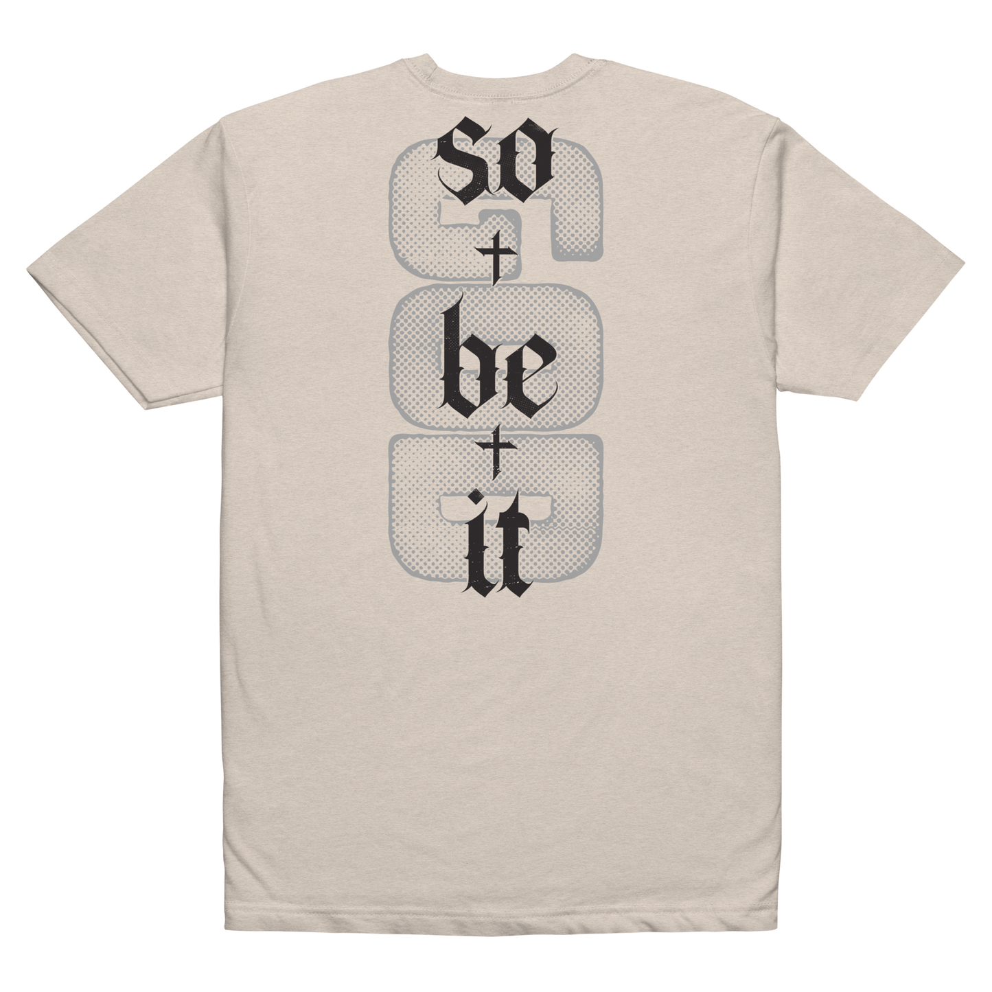 So Be It shirt sand back - God's word is final, soft 60/40 cotton-poly faith tee